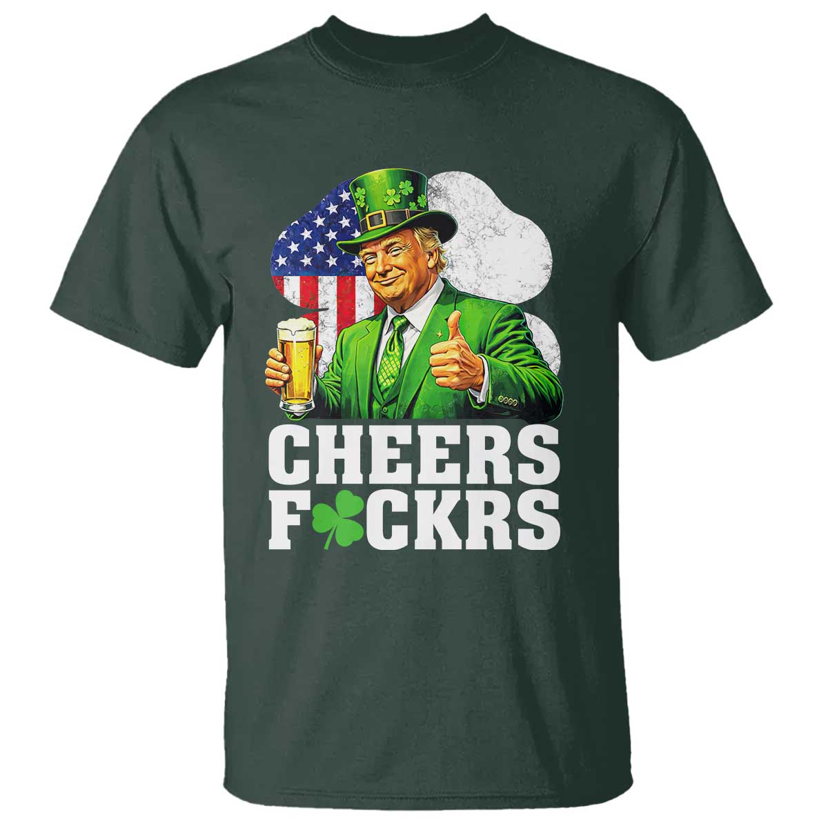 Cheers Fckers Funny Trump Irish Toast T Shirt St Patricks Day Drinking Humor TS02 Dark Forest Green Print Your Wear