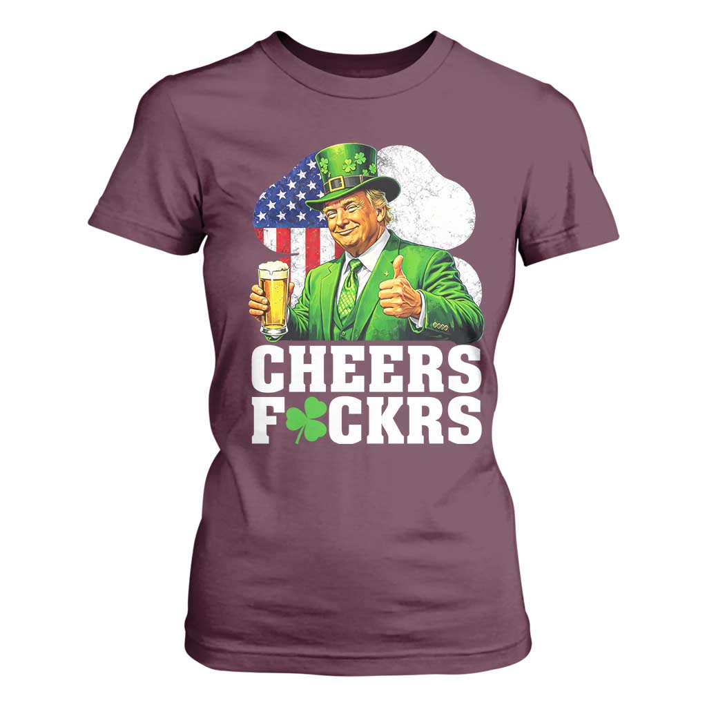 Cheers Fckers Funny Trump Irish Toast T Shirt For Women St Patricks Day Drinking Humor TS02 Maroon Print Your Wear
