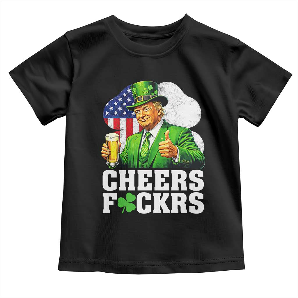 Cheers Fckers Funny Trump Irish Toast Toddler T Shirt St Patricks Day Drinking Humor TS02 Black Print Your Wear