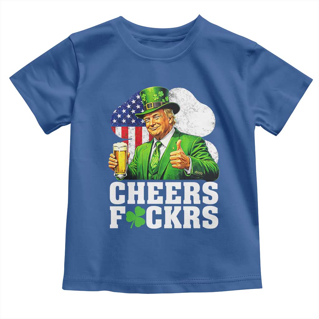 Cheers Fckers Funny Trump Irish Toast Toddler T Shirt St Patricks Day Drinking Humor TS02 Royal Blue Print Your Wear