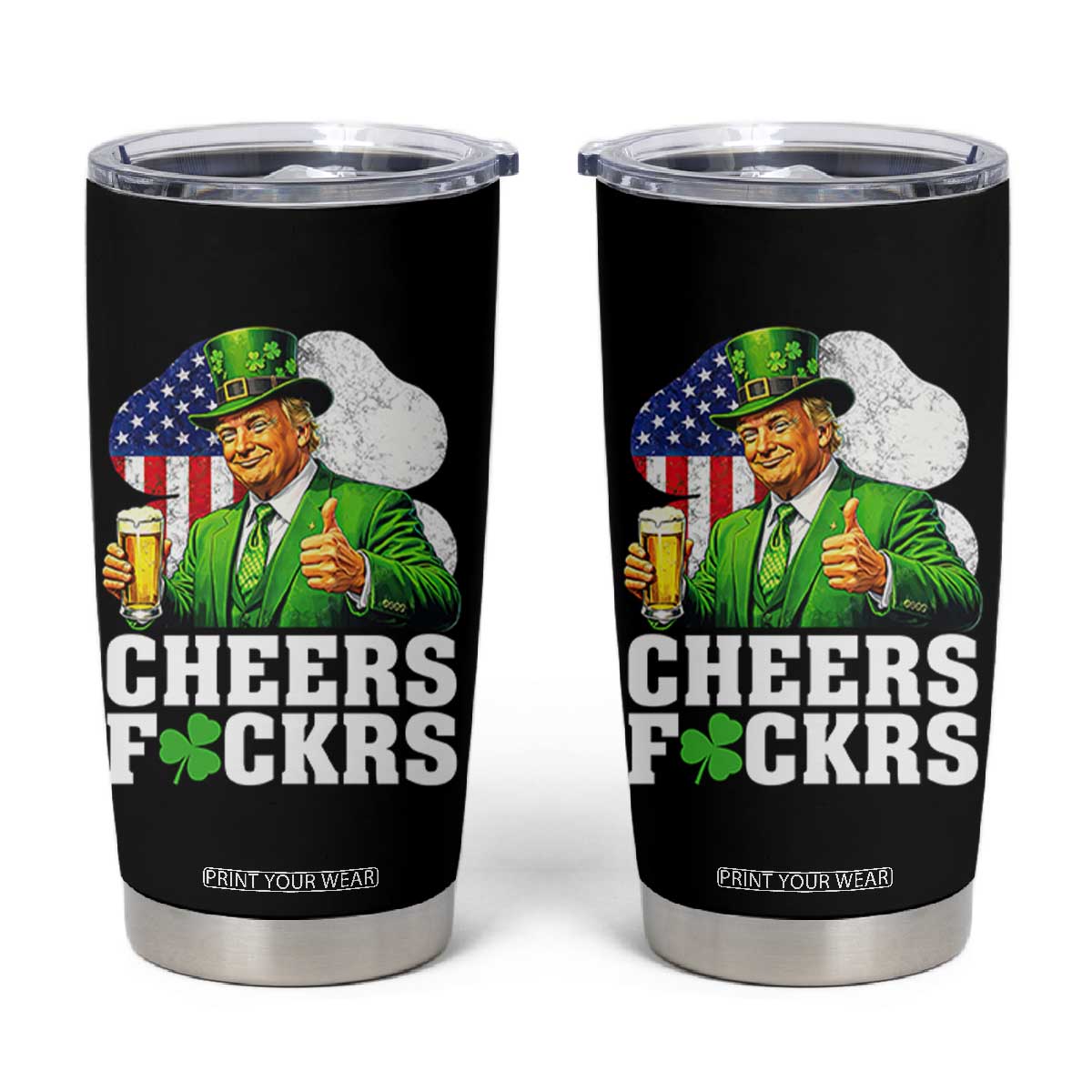 Cheers Fckers Funny Trump Irish Toast Tumbler Cup St Patricks Day Drinking Humor TS02 Black Print Your Wear