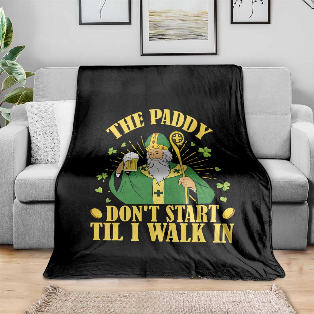 Funny Saint Patrick Drinking Beer Party Humor Throw Blanket The Paddy Don’t Start Til I Walk In St Patricks Day TS02 Print Your Wear