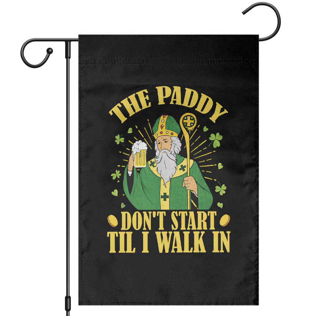 Funny Saint Patrick Drinking Beer Party Humor Garden Flag The Paddy Don’t Start Til I Walk In St Patricks Day TS02 Black Print Your Wear