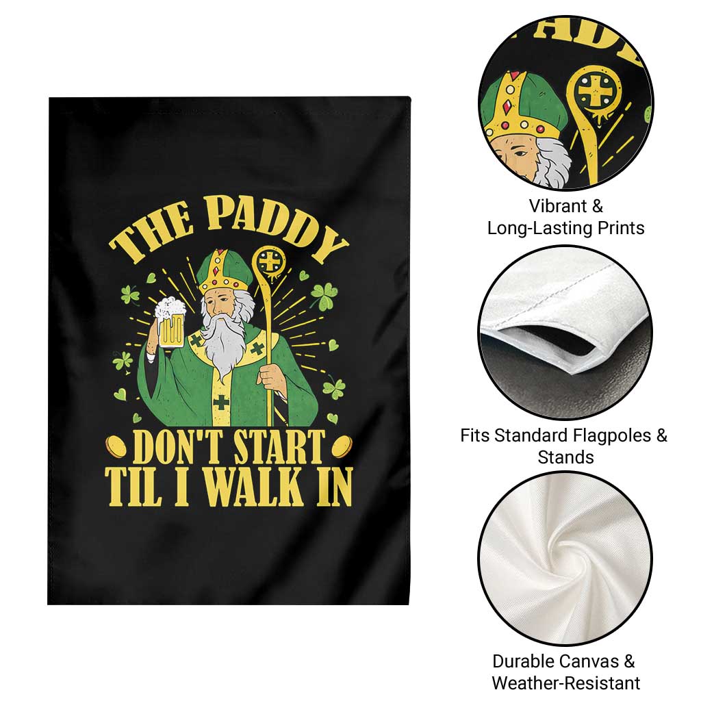Funny Saint Patrick Drinking Beer Party Humor Garden Flag The Paddy Don’t Start Til I Walk In St Patricks Day TS02 Print Your Wear