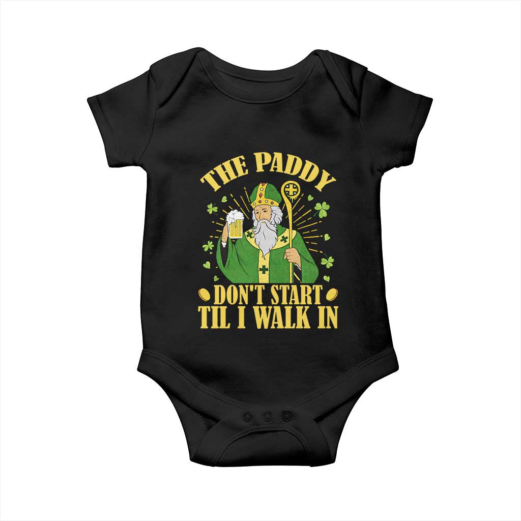 Funny Saint Patrick Drinking Beer Party Humor Baby Onesie The Paddy Don’t Start Til I Walk In St Patricks Day TS02 Black Print Your Wear