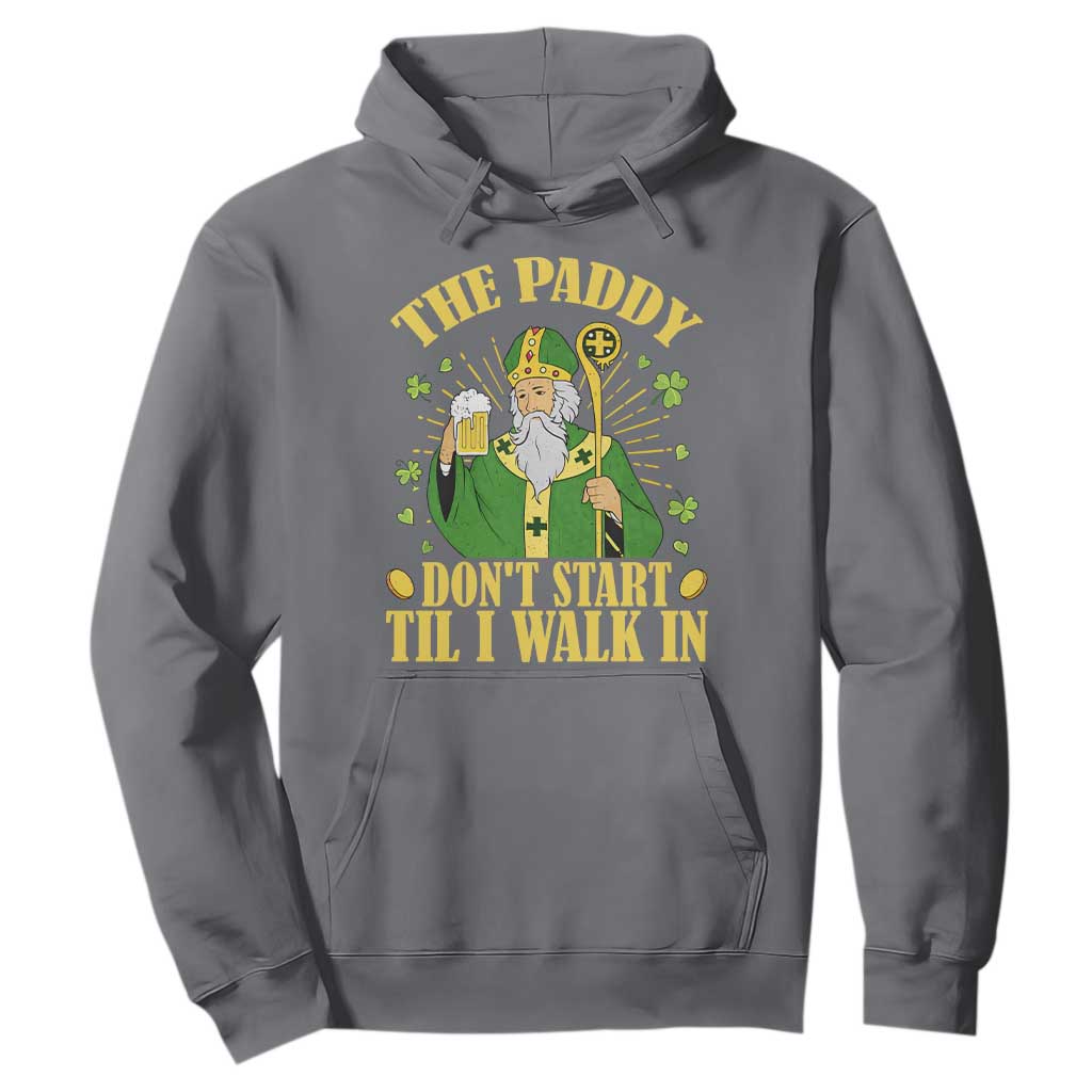 Funny Saint Patrick Drinking Beer Party Humor Hoodie The Paddy Don’t Start Til I Walk In St Patricks Day TS02 Charcoal Print Your Wear