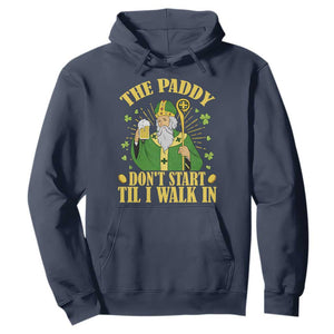 Funny Saint Patrick Drinking Beer Party Humor Hoodie The Paddy Don’t Start Til I Walk In St Patricks Day TS02 Navy Print Your Wear