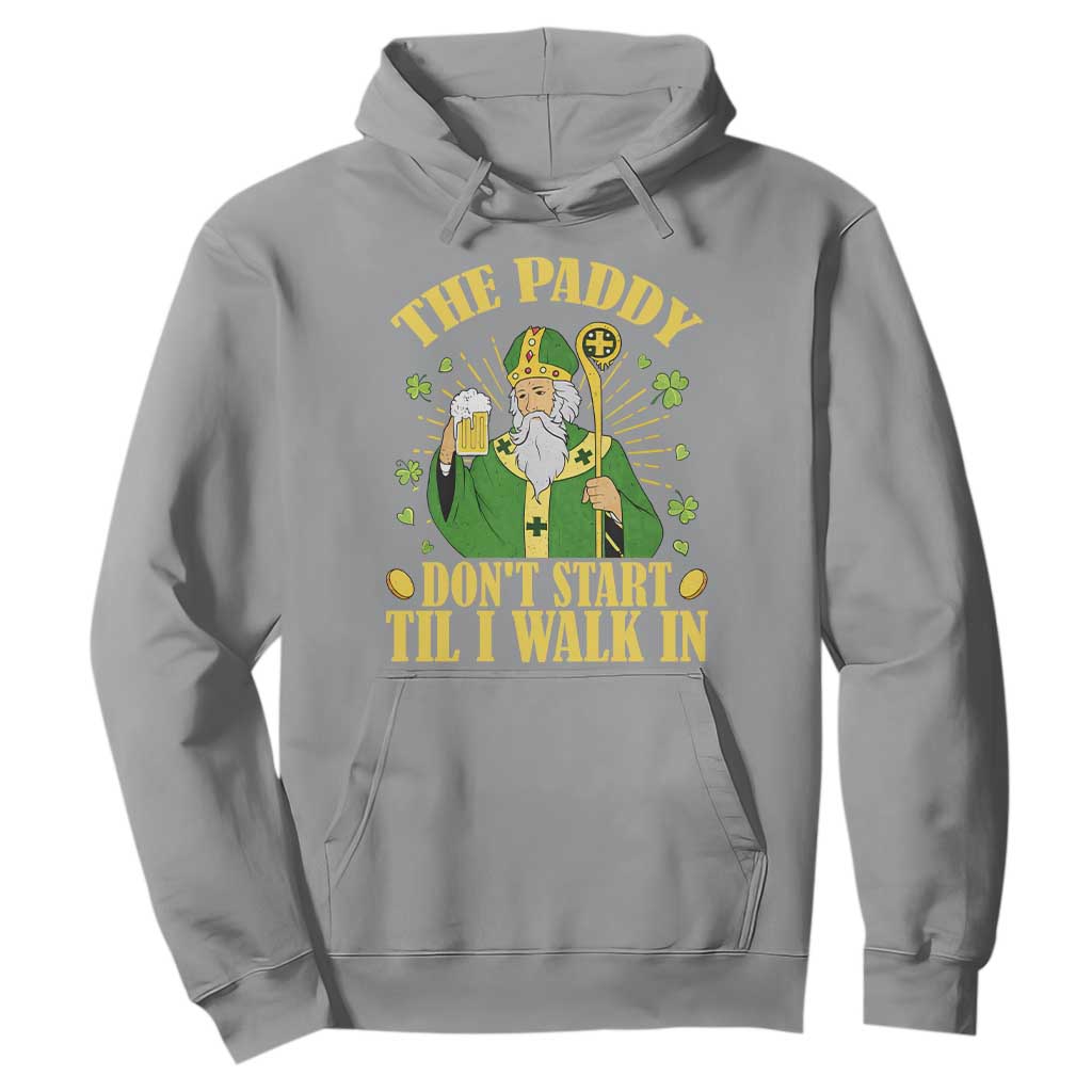 Funny Saint Patrick Drinking Beer Party Humor Hoodie The Paddy Don’t Start Til I Walk In St Patricks Day TS02 Sport Gray Print Your Wear