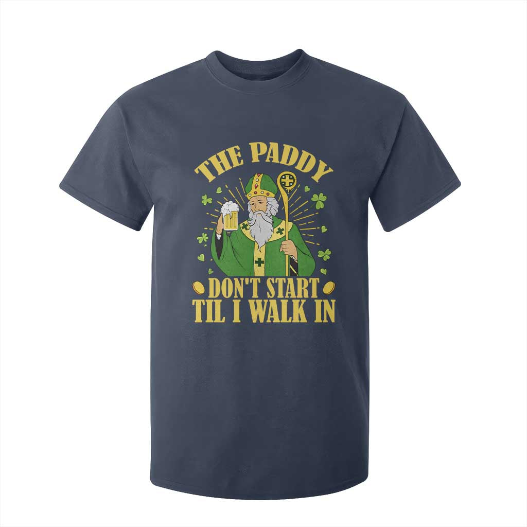 Funny Saint Patrick Drinking Beer Party Humor T Shirt For Kid The Paddy Don’t Start Til I Walk In St Patricks Day TS02 Navy Print Your Wear