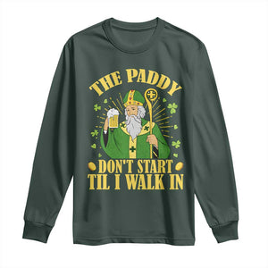 Funny Saint Patrick Drinking Beer Party Humor Long Sleeve Shirt The Paddy Don’t Start Til I Walk In St Patricks Day TS02 Dark Forest Green Print Your Wear