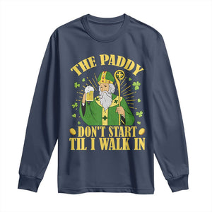 Funny Saint Patrick Drinking Beer Party Humor Long Sleeve Shirt The Paddy Don’t Start Til I Walk In St Patricks Day TS02 Navy Print Your Wear
