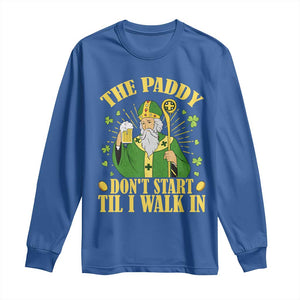 Funny Saint Patrick Drinking Beer Party Humor Long Sleeve Shirt The Paddy Don’t Start Til I Walk In St Patricks Day TS02 Royal Blue Print Your Wear