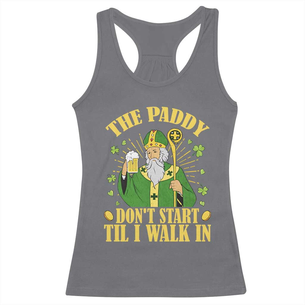 Funny Saint Patrick Drinking Beer Party Humor Racerback Tank Top The Paddy Don’t Start Til I Walk In St Patricks Day TS02 Charcoal Print Your Wear