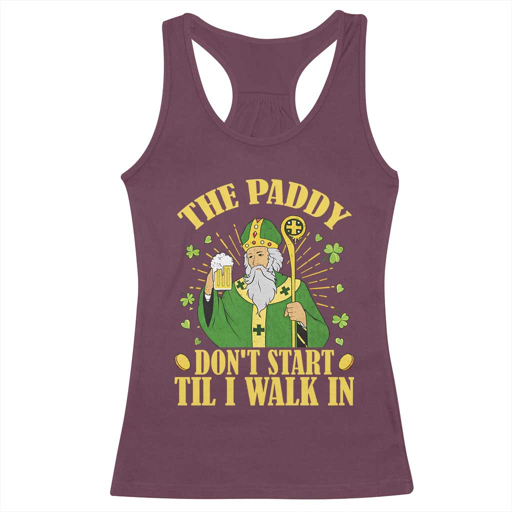 Funny Saint Patrick Drinking Beer Party Humor Racerback Tank Top The Paddy Don’t Start Til I Walk In St Patricks Day TS02 Maroon Print Your Wear