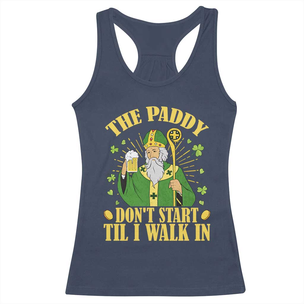 Funny Saint Patrick Drinking Beer Party Humor Racerback Tank Top The Paddy Don’t Start Til I Walk In St Patricks Day TS02 Navy Print Your Wear