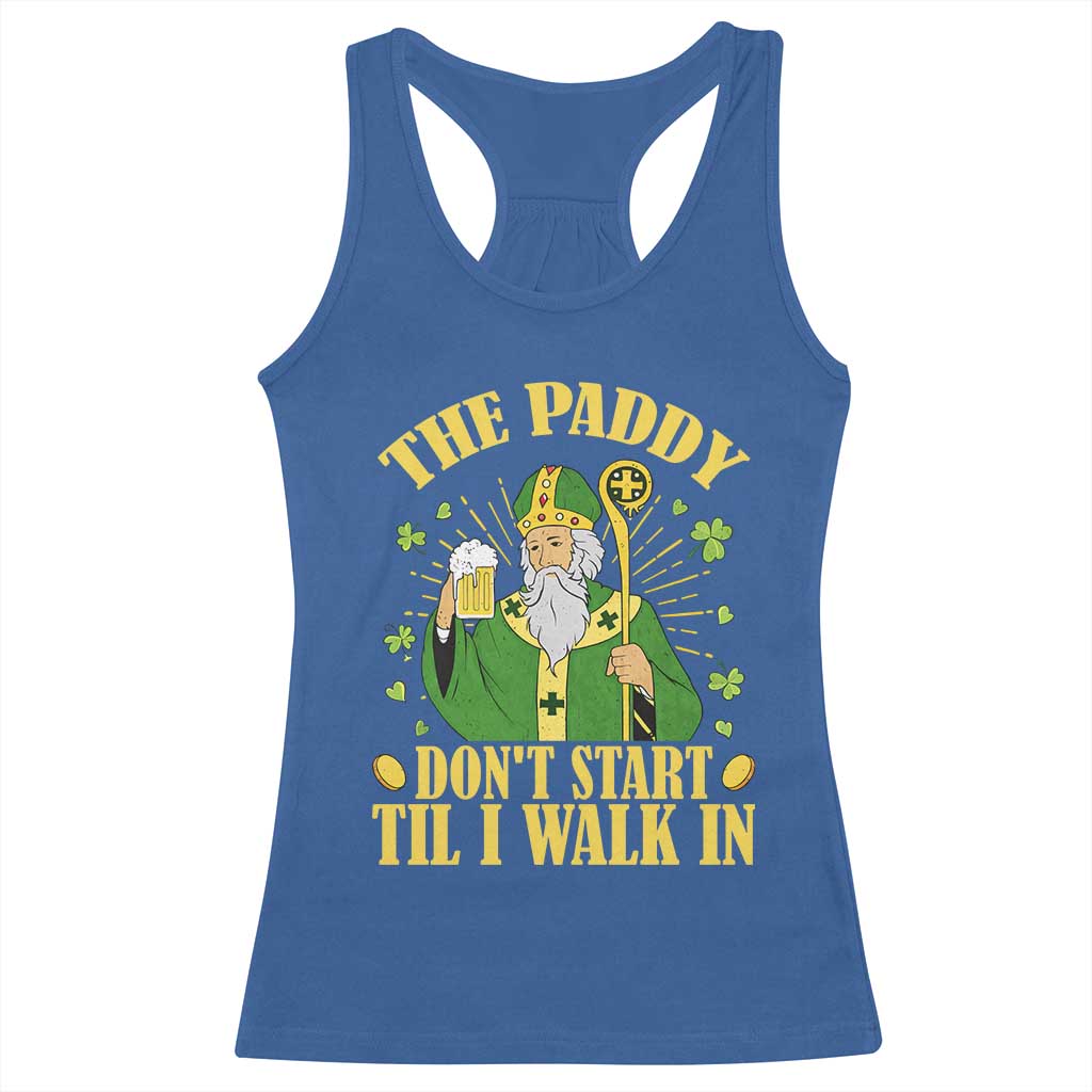 Funny Saint Patrick Drinking Beer Party Humor Racerback Tank Top The Paddy Don’t Start Til I Walk In St Patricks Day TS02 Royal Blue Print Your Wear