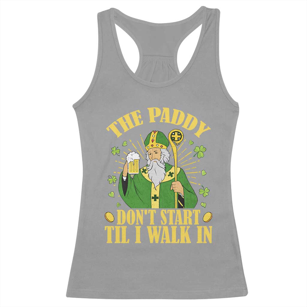 Funny Saint Patrick Drinking Beer Party Humor Racerback Tank Top The Paddy Don’t Start Til I Walk In St Patricks Day TS02 Sport Gray Print Your Wear