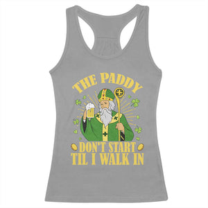 Funny Saint Patrick Drinking Beer Party Humor Racerback Tank Top The Paddy Don’t Start Til I Walk In St Patricks Day TS02 Sport Gray Print Your Wear