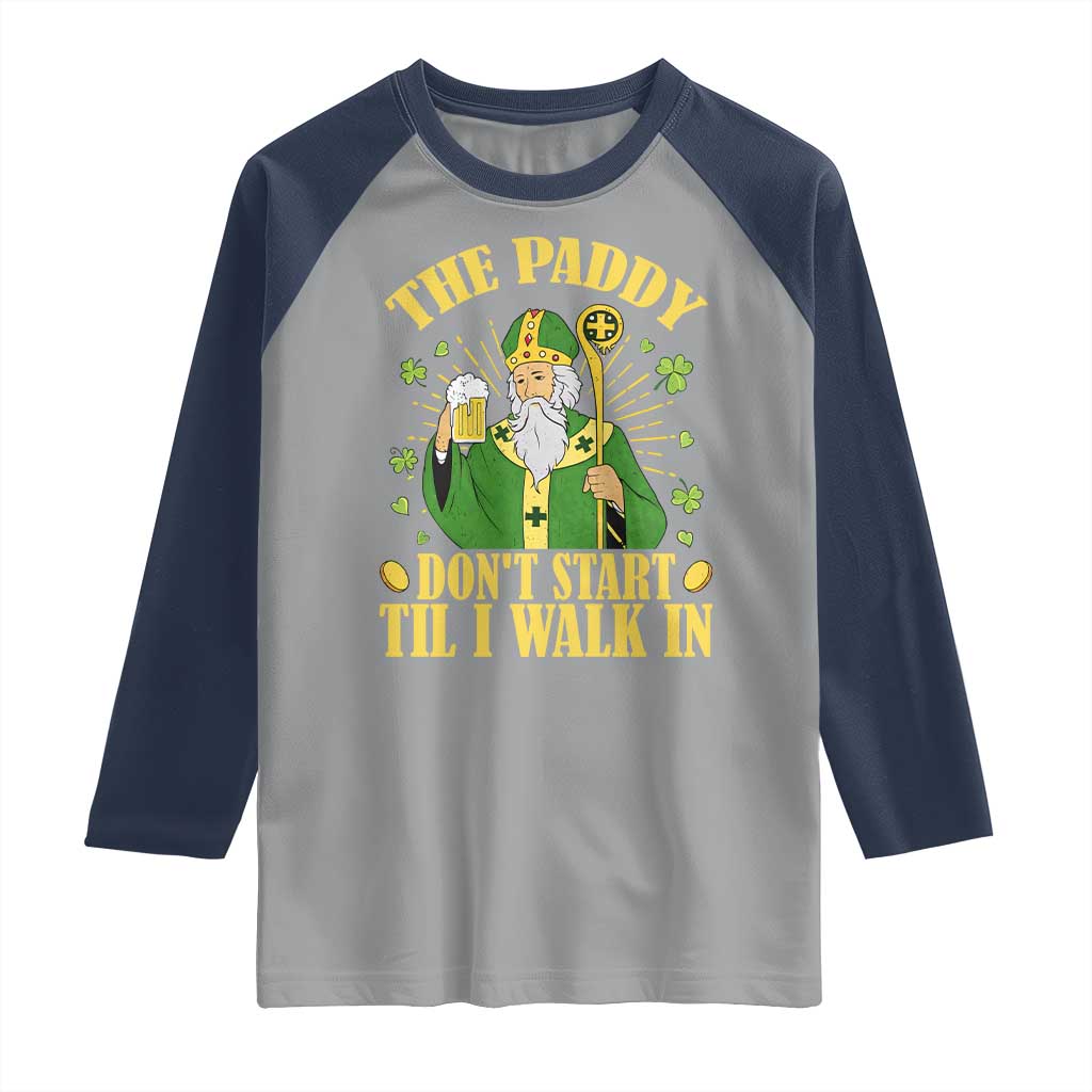 Funny Saint Patrick Drinking Beer Party Humor Raglan Shirt The Paddy Don’t Start Til I Walk In St Patricks Day TS02 Sport Gray Navy Print Your Wear