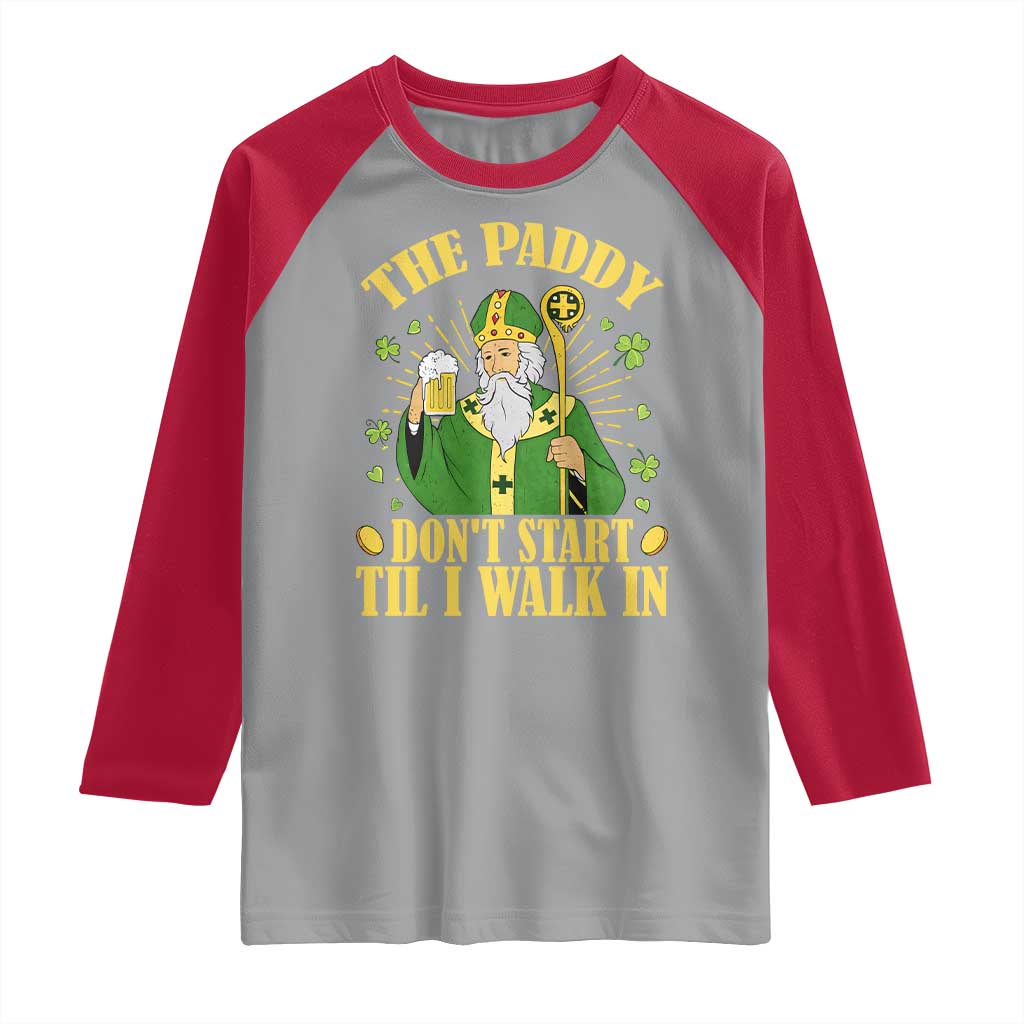 Funny Saint Patrick Drinking Beer Party Humor Raglan Shirt The Paddy Don’t Start Til I Walk In St Patricks Day TS02 Sport Gray Red Print Your Wear