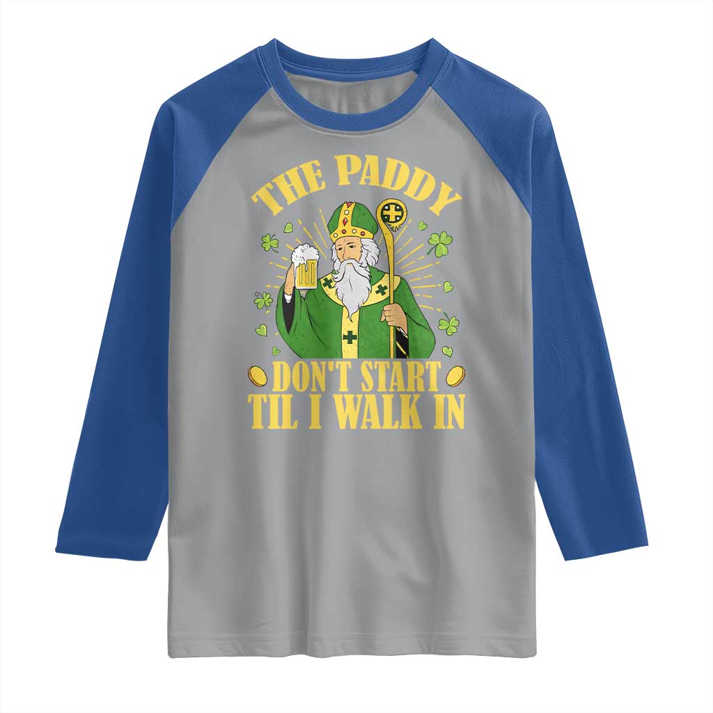 Funny Saint Patrick Drinking Beer Party Humor Raglan Shirt The Paddy Don’t Start Til I Walk In St Patricks Day TS02 Sport Gray Royal Print Your Wear