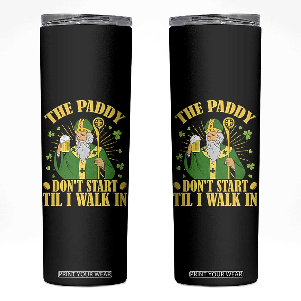 Funny Saint Patrick Drinking Beer Party Humor Skinny Tumbler The Paddy Don’t Start Til I Walk In St Patricks Day TS02 Black Print Your Wear