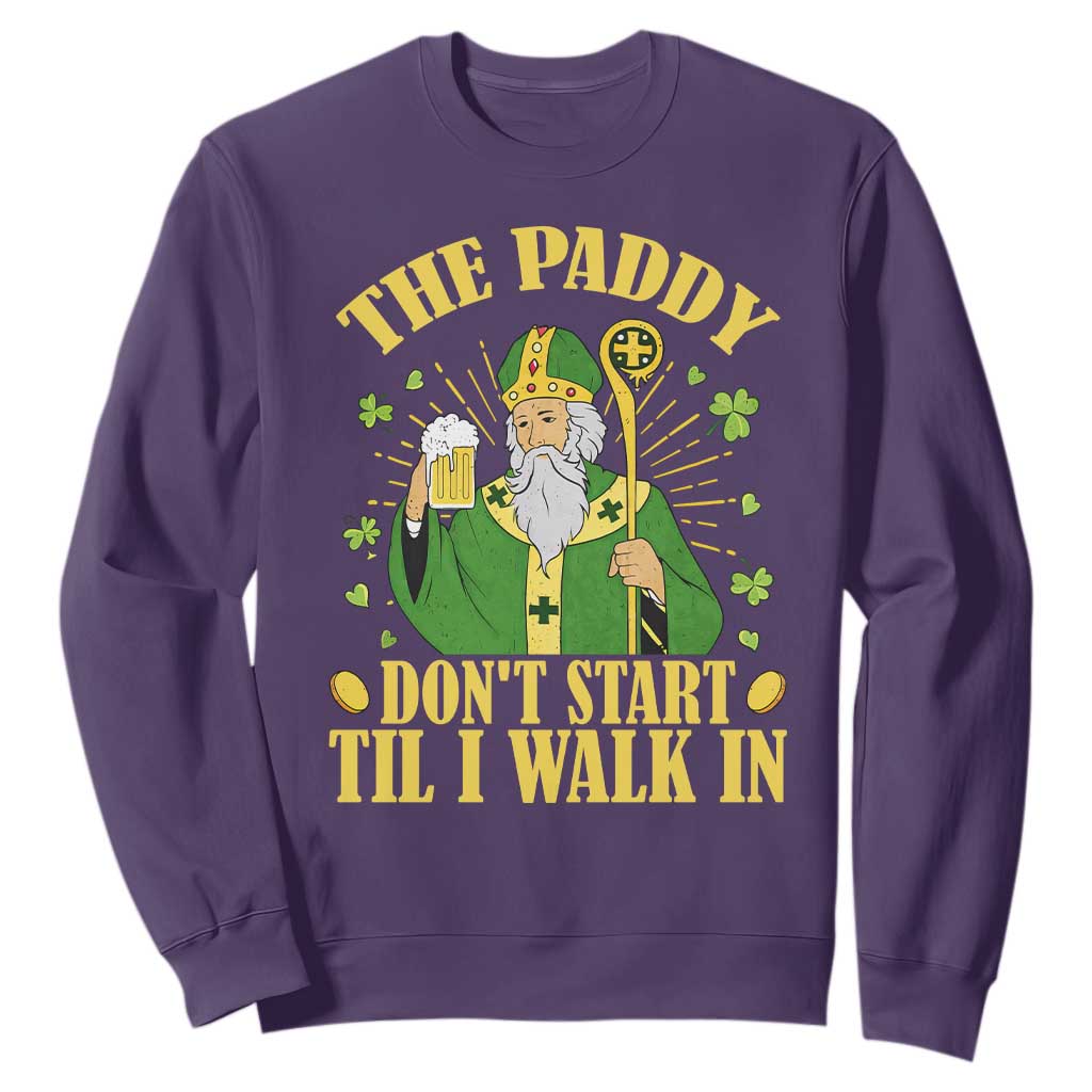 Funny Saint Patrick Drinking Beer Party Humor Sweatshirt The Paddy Don’t Start Til I Walk In St Patricks Day TS02 Purple Print Your Wear