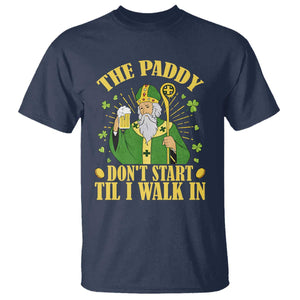 Funny Saint Patrick Drinking Beer Party Humor T Shirt The Paddy Don’t Start Til I Walk In St Patricks Day TS02 Navy Print Your Wear