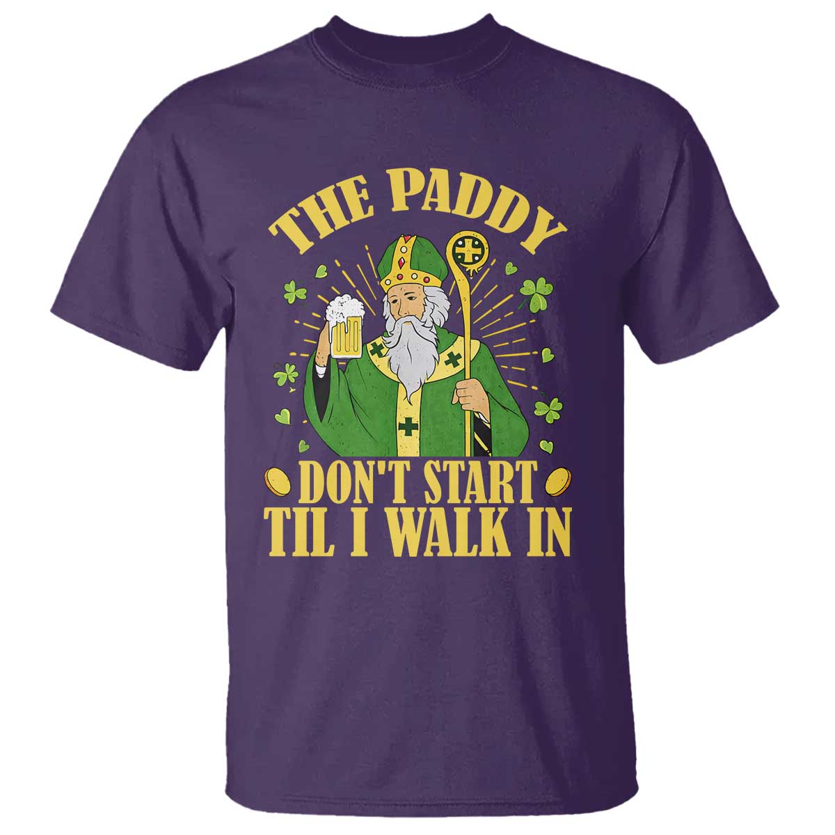 Funny Saint Patrick Drinking Beer Party Humor T Shirt The Paddy Don’t Start Til I Walk In St Patricks Day TS02 Purple Print Your Wear
