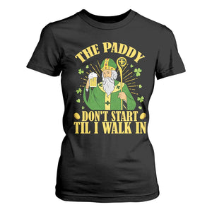 Funny Saint Patrick Drinking Beer Party Humor T Shirt For Women The Paddy Don’t Start Til I Walk In St Patricks Day TS02 Black Print Your Wear