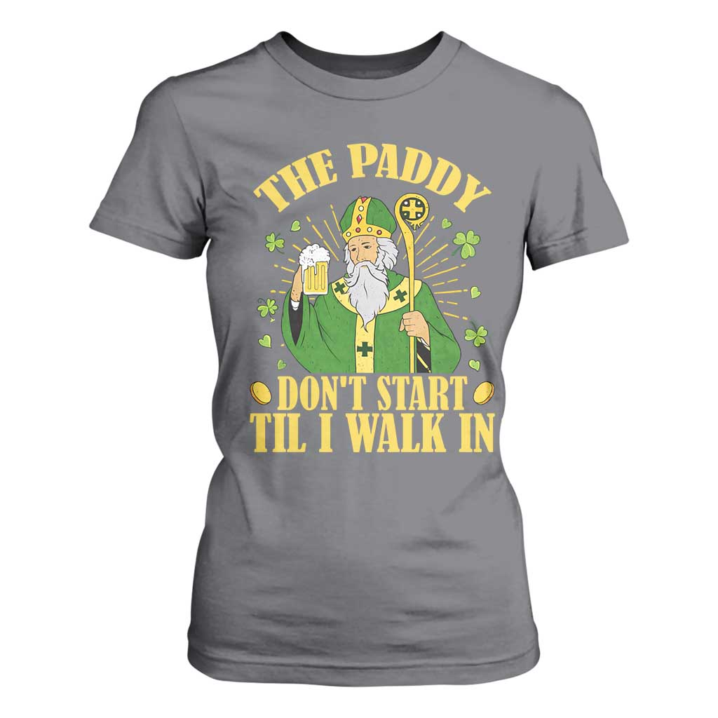 Funny Saint Patrick Drinking Beer Party Humor T Shirt For Women The Paddy Don’t Start Til I Walk In St Patricks Day TS02 Charcoal Print Your Wear