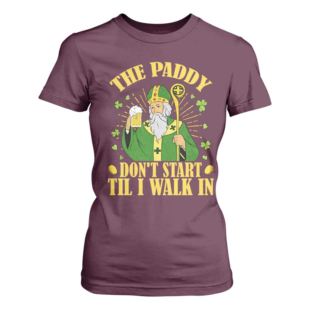 Funny Saint Patrick Drinking Beer Party Humor T Shirt For Women The Paddy Don’t Start Til I Walk In St Patricks Day TS02 Maroon Print Your Wear