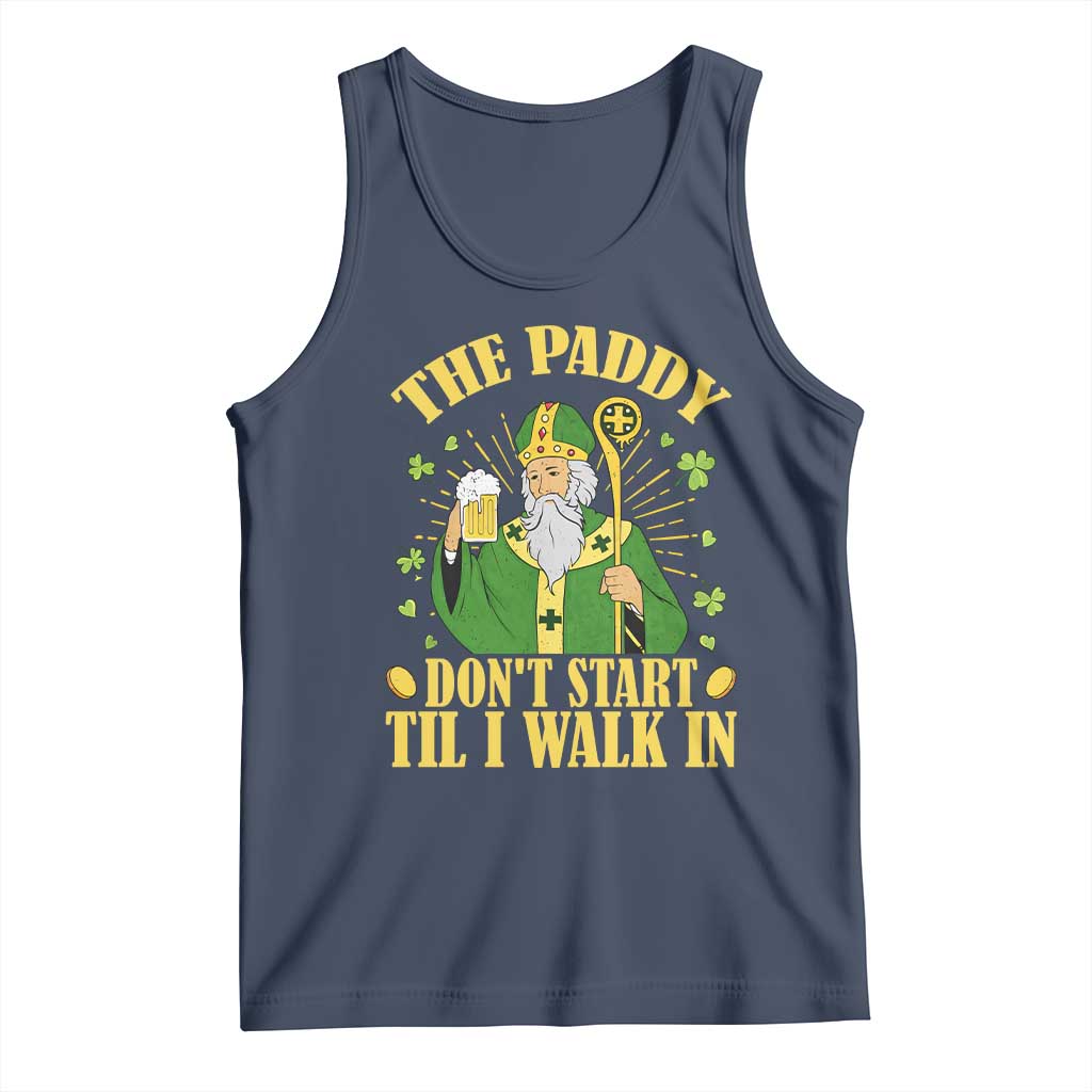 Funny Saint Patrick Drinking Beer Party Humor Tank Top The Paddy Don’t Start Til I Walk In St Patricks Day TS02 Navy Print Your Wear
