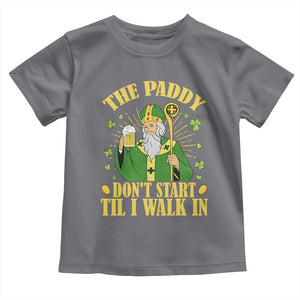 Funny Saint Patrick Drinking Beer Party Humor Toddler T Shirt The Paddy Don’t Start Til I Walk In St Patricks Day TS02 Charcoal Print Your Wear