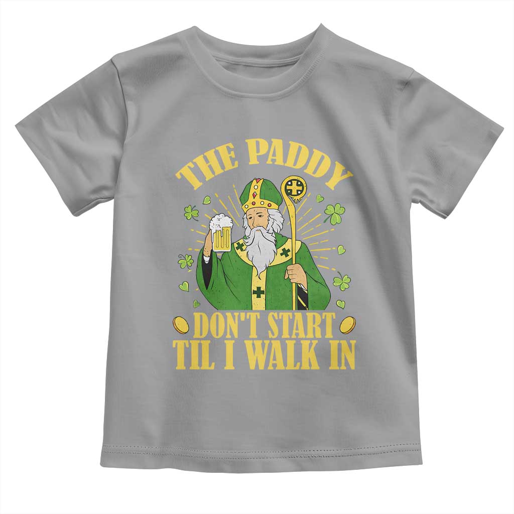 Funny Saint Patrick Drinking Beer Party Humor Toddler T Shirt The Paddy Don’t Start Til I Walk In St Patricks Day TS02 Sport Gray Print Your Wear
