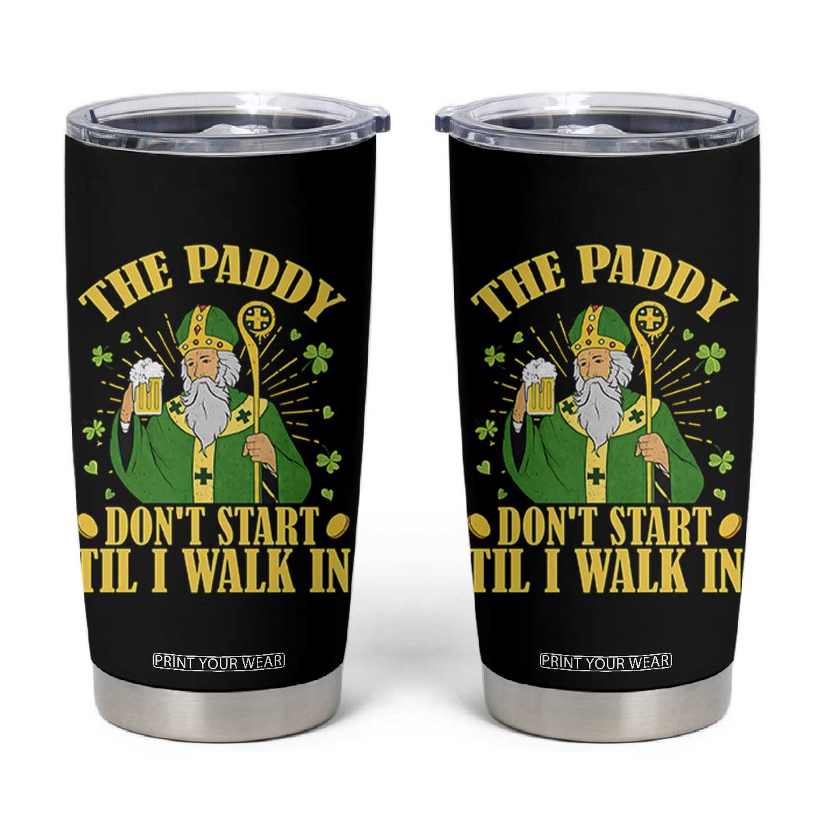 Funny Saint Patrick Drinking Beer Party Humor Tumbler Cup The Paddy Don’t Start Til I Walk In St Patricks Day TS02 Black Print Your Wear