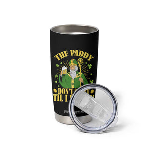 Funny Saint Patrick Drinking Beer Party Humor Tumbler Cup The Paddy Don’t Start Til I Walk In St Patricks Day TS02 Print Your Wear