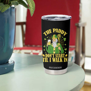 Funny Saint Patrick Drinking Beer Party Humor Tumbler Cup The Paddy Don’t Start Til I Walk In St Patricks Day TS02 Print Your Wear