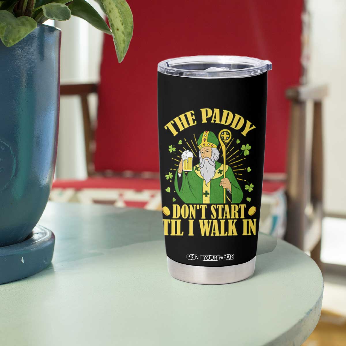 Funny Saint Patrick Drinking Beer Party Humor Tumbler Cup The Paddy Don’t Start Til I Walk In St Patricks Day TS02 Print Your Wear