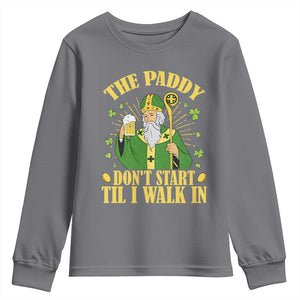 Funny Saint Patrick Drinking Beer Party Humor Youth Sweatshirt The Paddy Don’t Start Til I Walk In St Patricks Day TS02 Charcoal Print Your Wear