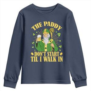 Funny Saint Patrick Drinking Beer Party Humor Youth Sweatshirt The Paddy Don’t Start Til I Walk In St Patricks Day TS02 Navy Print Your Wear