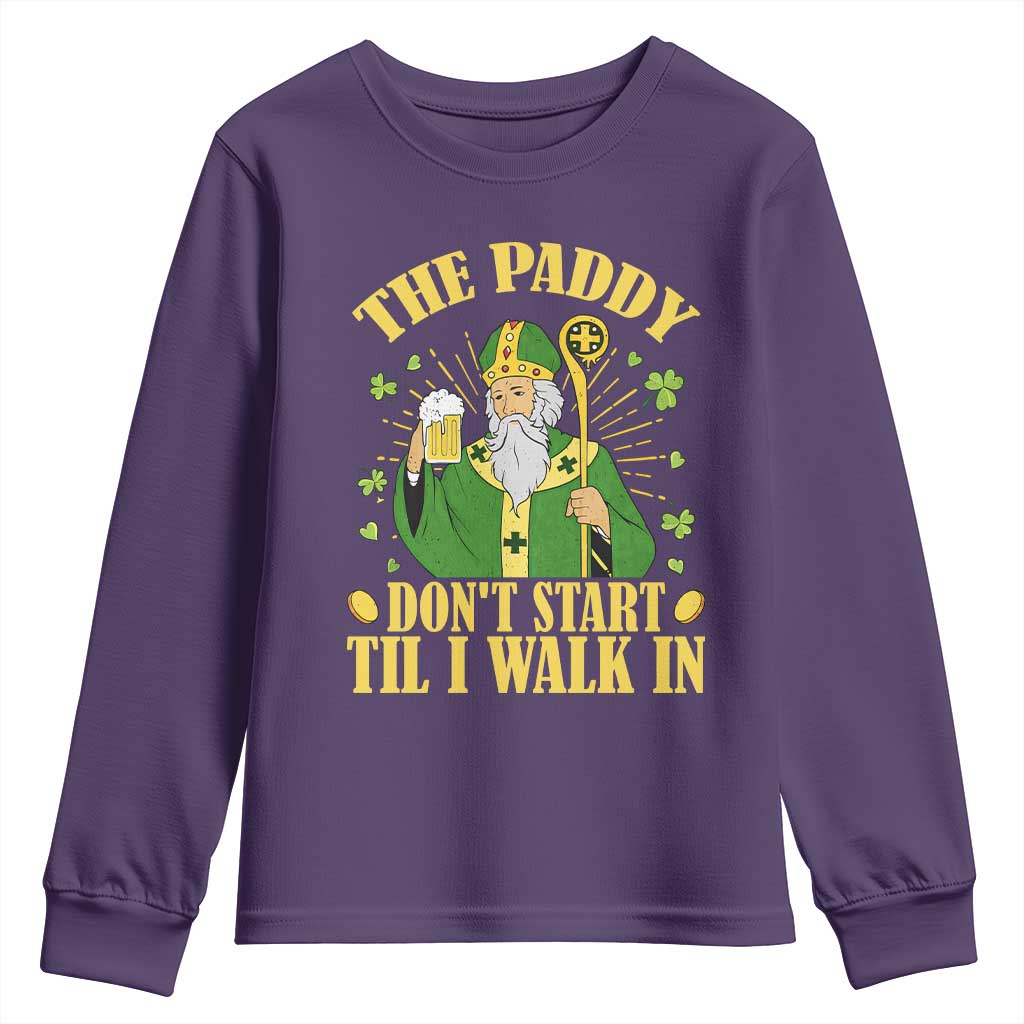Funny Saint Patrick Drinking Beer Party Humor Youth Sweatshirt The Paddy Don’t Start Til I Walk In St Patricks Day TS02 Purple Print Your Wear