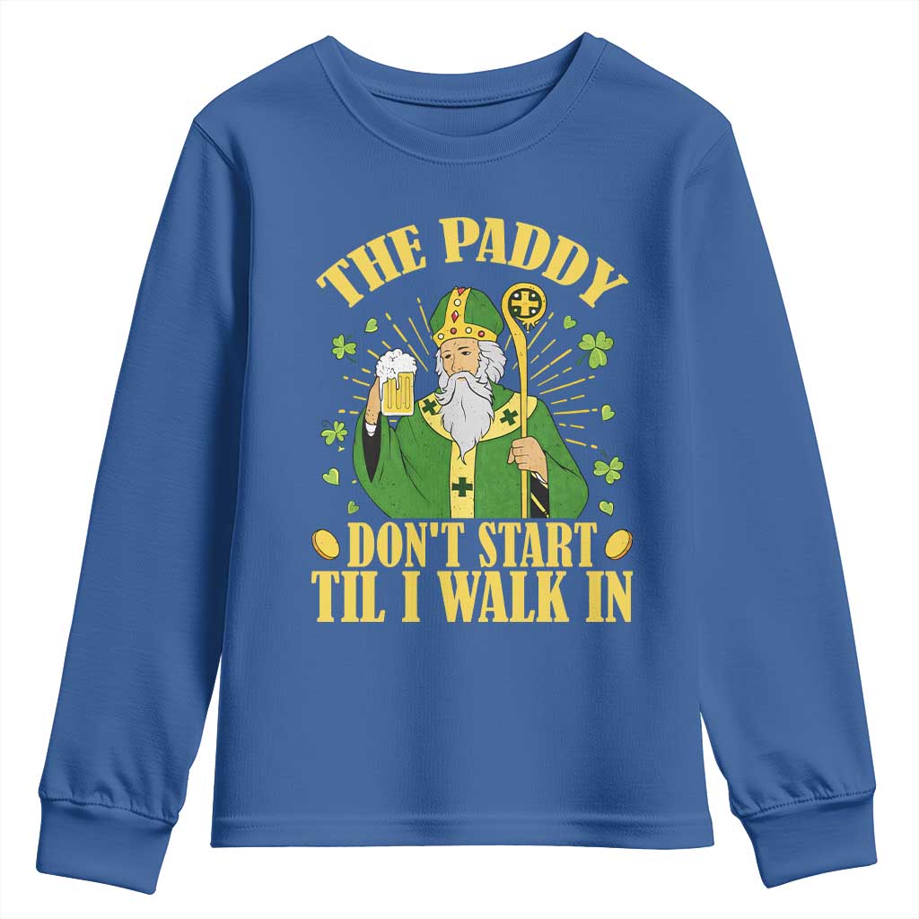 Funny Saint Patrick Drinking Beer Party Humor Youth Sweatshirt The Paddy Don’t Start Til I Walk In St Patricks Day TS02 Royal Blue Print Your Wear