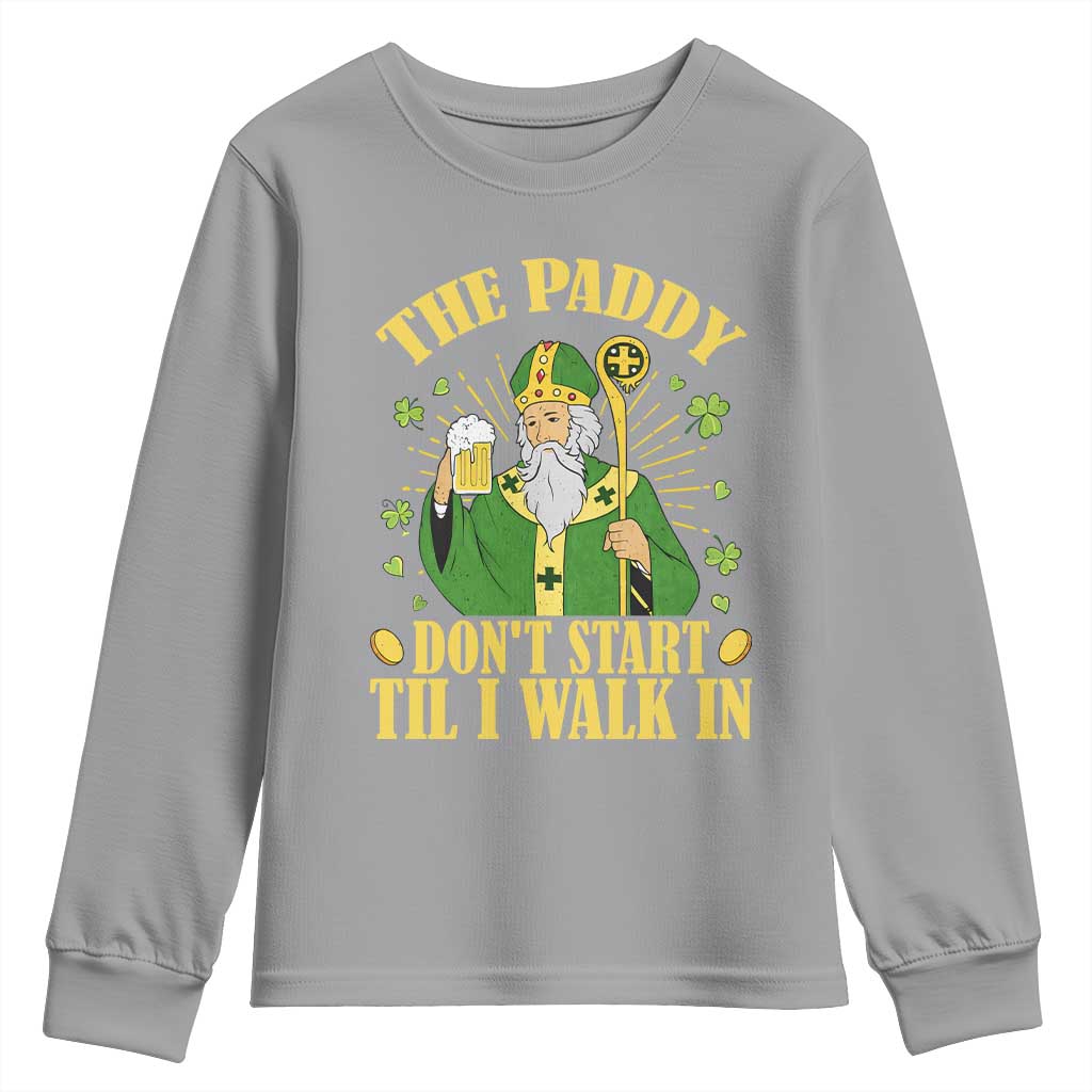 Funny Saint Patrick Drinking Beer Party Humor Youth Sweatshirt The Paddy Don’t Start Til I Walk In St Patricks Day TS02 Sport Gray Print Your Wear