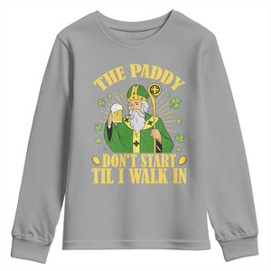 Funny Saint Patrick Drinking Beer Party Humor Youth Sweatshirt The Paddy Don’t Start Til I Walk In St Patricks Day TS02 Sport Gray Print Your Wear