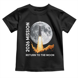 2026 Return to the Moon Mission Toddler T Shirt Realistic Rocket Launch Lunar Graphic Space Exploration TS02 Black Print Your Wear