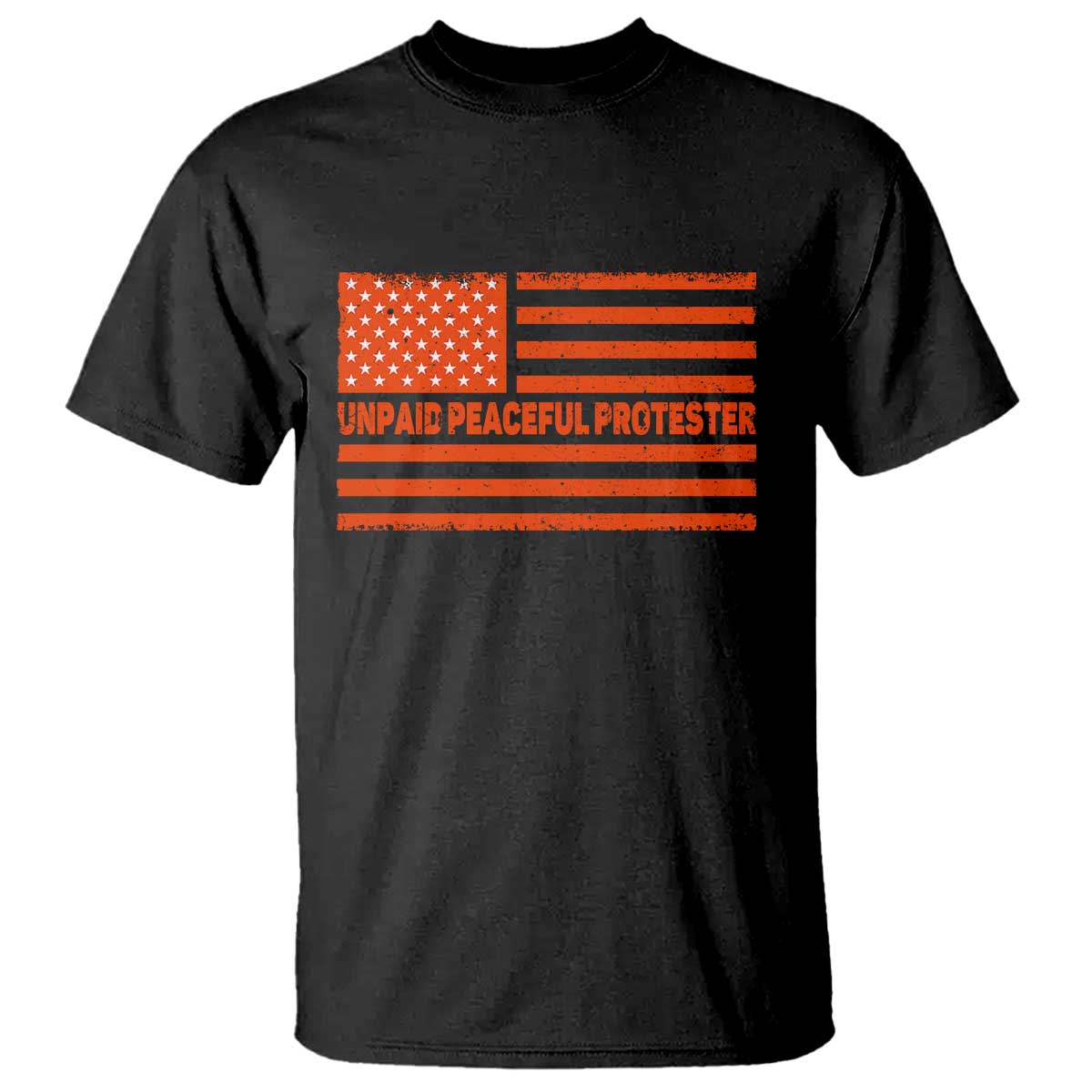 Unpaid Peaceful Protester Orange Distressed American Flag T Shirt Satirical Political Graphic TS02 Black Print Your Wear