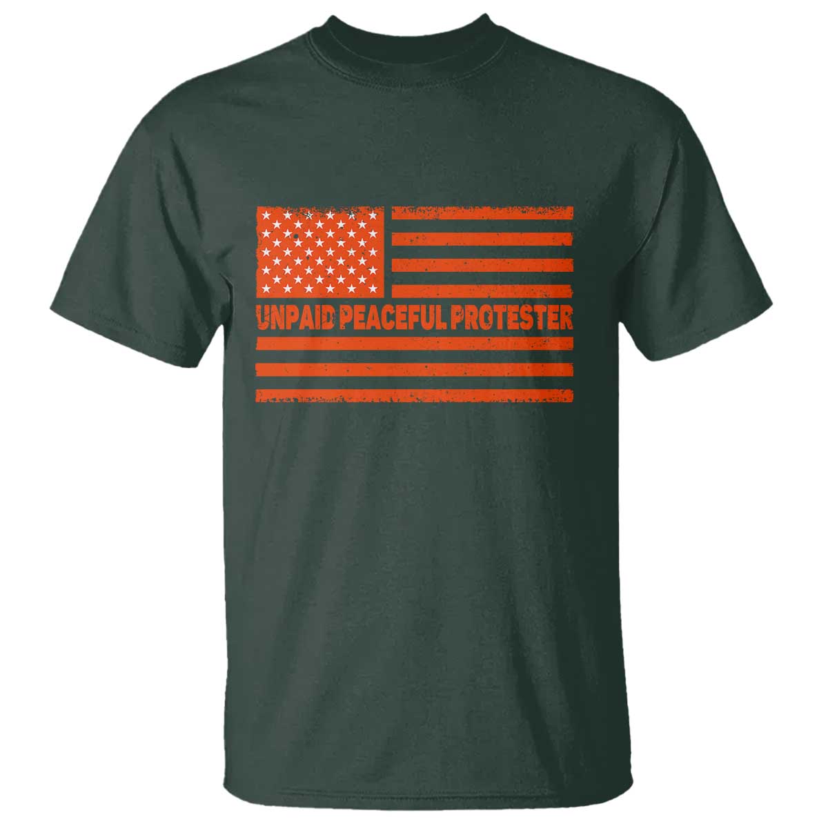 Unpaid Peaceful Protester Orange Distressed American Flag T Shirt Satirical Political Graphic TS02 Dark Forest Green Print Your Wear