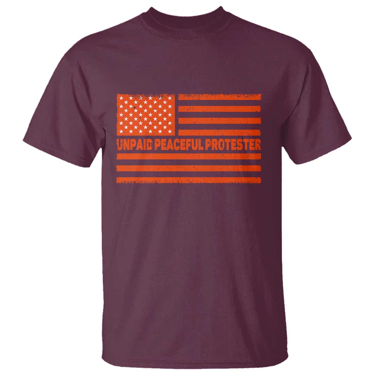 Unpaid Peaceful Protester Orange Distressed American Flag T Shirt Satirical Political Graphic TS02 Maroon Print Your Wear