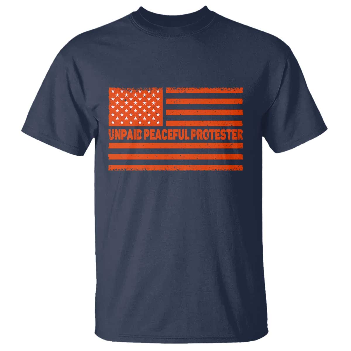 Unpaid Peaceful Protester Orange Distressed American Flag T Shirt Satirical Political Graphic TS02 Navy Print Your Wear
